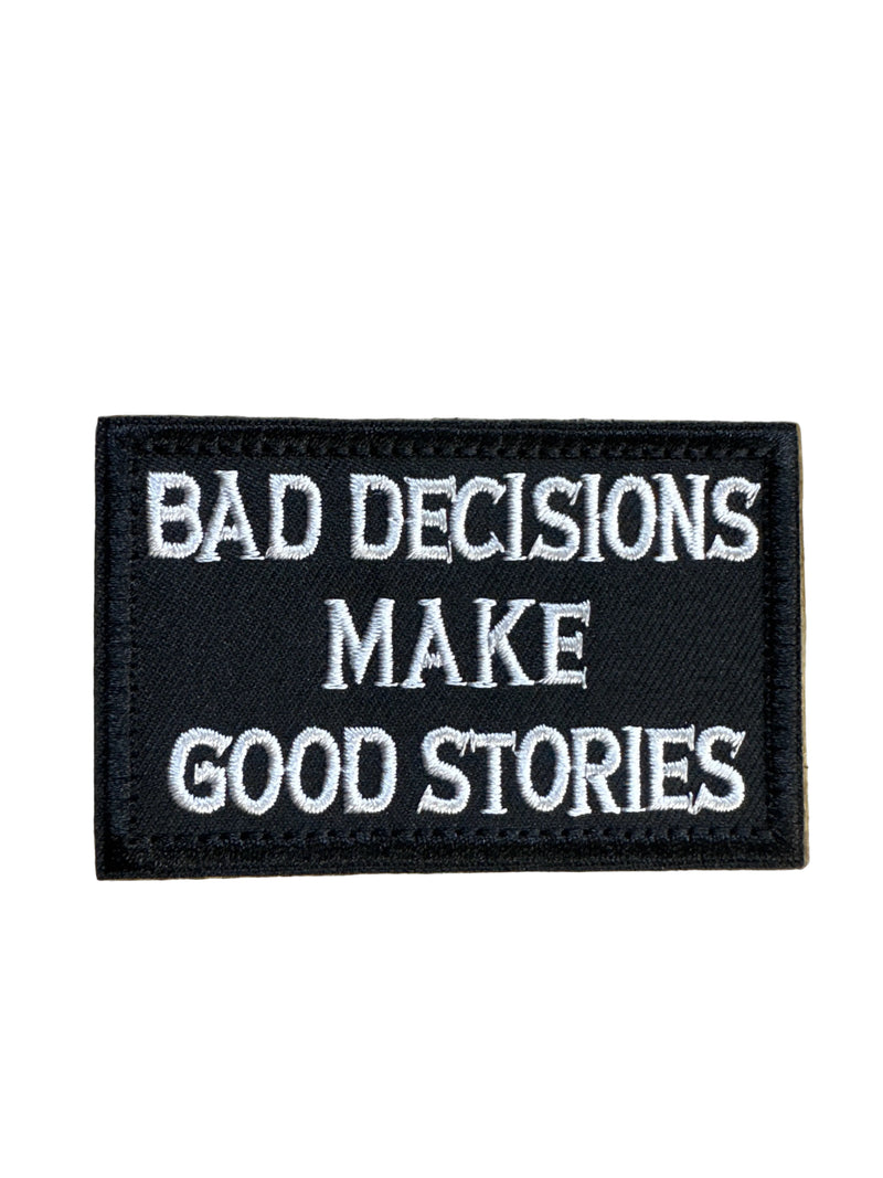"Bad Decisions Make Great Stories" Embroidered Patch with Velcro backing