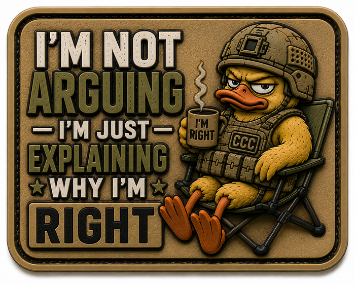 "I'm Not Arguing, I'm Just Explaining Why I'm Right" PVC Morale Patch with Velcro backing